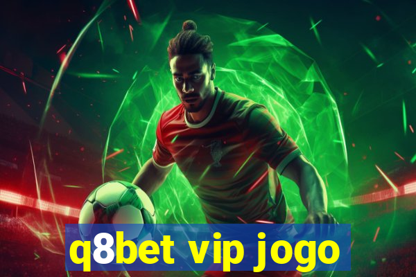 q8bet vip jogo